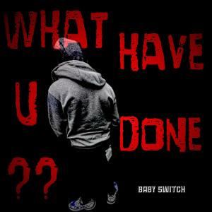 ดาวน์โหลดและฟังเพลง what have u done (Explicit) พร้อมเนื้อเพลงจาก Baby Switch