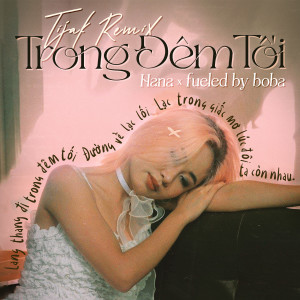 Album Trong Đêm Tối (TiJak Remix) from Hana