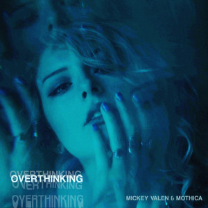 收听Mickey Valen的Overthinking歌词歌曲