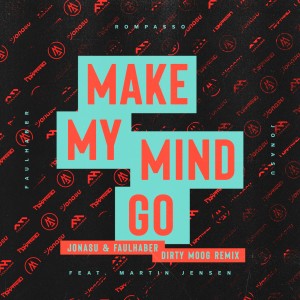 Rompasso的專輯Make My Mind Go (Jonasu & FAULHABER Dirty Moog Remix)