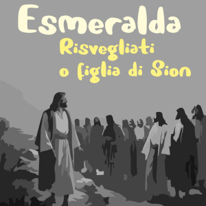 Listen to Risvegliati O Figlia Di Sion song with lyrics from Esmeralda