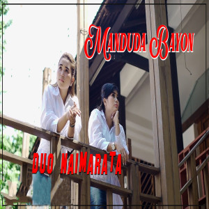 Listen to Manduda Bayon song with lyrics from Duo Naimarata