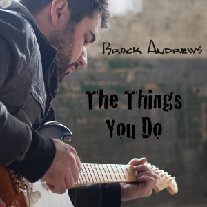 收聽Brock Andrews的The Things You Do歌詞歌曲