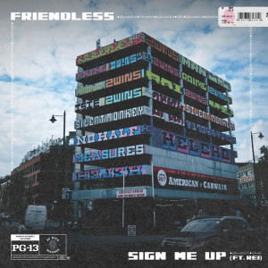 Dengarkan Sign Me Up ft. Rei lagu dari Friendless dengan lirik