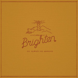ดาวน์โหลดและฟังเพลง I'll Always Be Around พร้อมเนื้อเพลงจาก Brighten