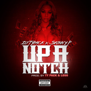 Up a Notch (feat. Skinny P) (Explicit) dari Dj TyPAck