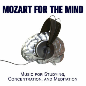 Mozart for the Mind: Music for Studying, Concentration, and Meditation