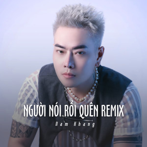 收聽Nam Khang的Người Nói Rồi Quên Remix (Ytmix)歌詞歌曲