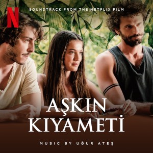 Uğur Ateş的專輯Aşkın Kıyameti (Music From The Netflix Original Film)