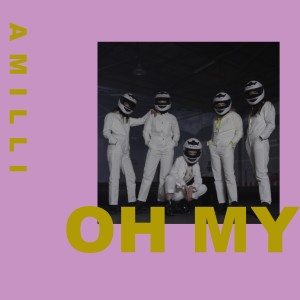 ดาวน์โหลดและฟังเพลง Oh My (Explicit) พร้อมเนื้อเพลงจาก Amilli
