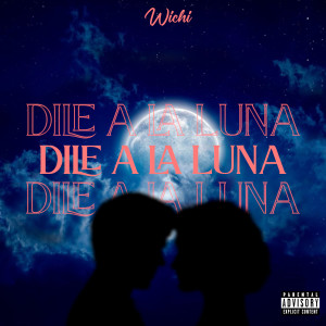 Wichi的專輯Dile a la Luna (Explicit)