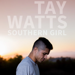 收听Tay Watts的Southern Girl (Acoustic)歌词歌曲