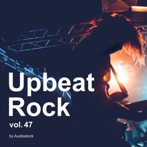 Album Upbeat Rock, Vol. 47 -Instrumental BGM- by Audiostock oleh Various Artists