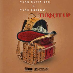 Yung Getta Dro的專輯Turn It Up (feat. Yung Skeww) (Explicit)