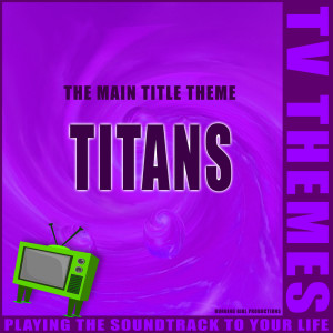 Listen to Titans - The Main Title Theme song with lyrics from TV Themes