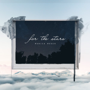 收听Monica Moser的For the Stars歌词歌曲