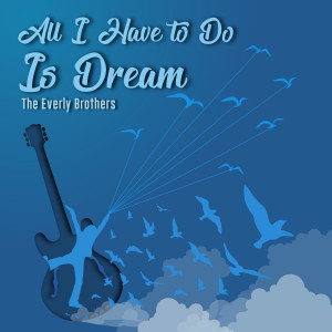 ดาวน์โหลดและฟังเพลง All I Have to Do Is Dream พร้อมเนื้อเพลงจาก The Everly Brothers