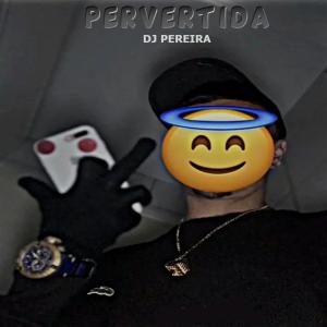 Djpereira的專輯Pervertida- Série Gold (vesão tiktok)