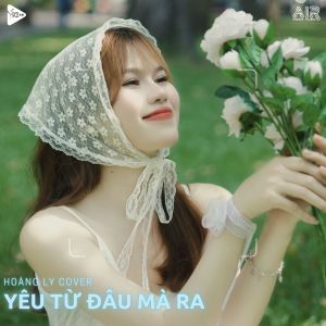 Listen to Yêu Từ Đâu Mà Ra (Hoàng Ly Cover) song with lyrics from Hoàng Ly