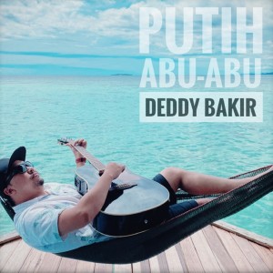 收听DEDDY BAKIR的PUTIH ABU-ABU歌词歌曲