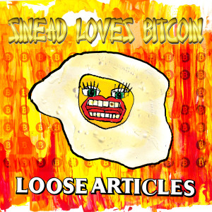 Listen to Sinead Loves Bitcoin song with lyrics from Loose Articles