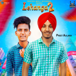 Dengarkan Lehanga 2 lagu dari Preet Aulakh dengan lirik