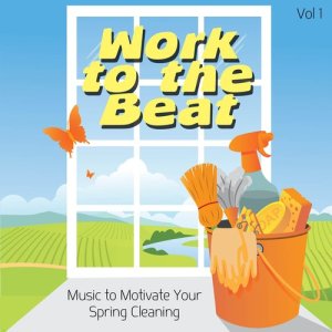 Work to the Beat - Music to Motivate Your Spring Cleaning, Vol. 1