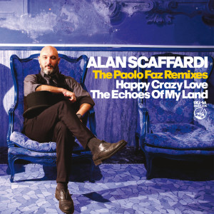 Album Happy Crazy Love + The Echoes Of My Land (The Paolo Faz Remixes) from Alan Scaffardi