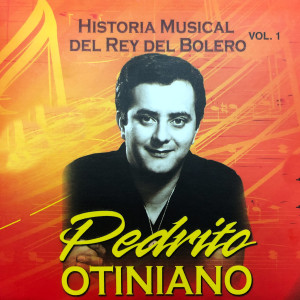 Album Historia Musical del Rey del Bolero, Vol. 1 oleh Pedrito Otiniano