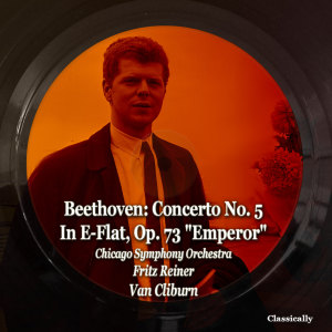 Van Cliburn的專輯Beethoven: Concerto No. 5 in E-Flat, Op. 73 "Emperor"