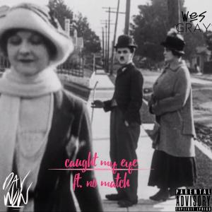 收聽Wes Gray的Caught My Eye (feat. No Match) (Explicit)歌詞歌曲