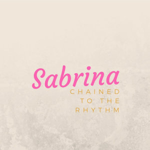 ดาวน์โหลดและฟังเพลง Chained To The Rhythm พร้อมเนื้อเพลงจาก Sabrina