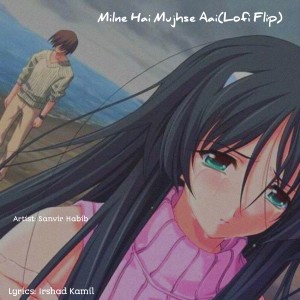 收聽Sanvir Habib的Milne Hae Mujse Ayi (Lofi Flip)歌詞歌曲