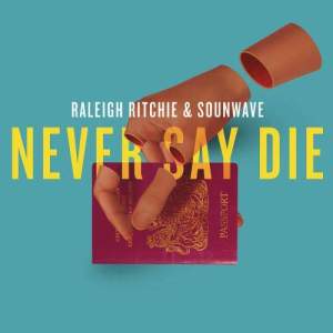 ดาวน์โหลดและฟังเพลง Never Say Die พร้อมเนื้อเพลงจาก Raleigh Ritchie