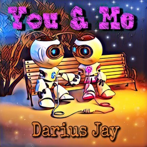 ดาวน์โหลดและฟังเพลง You & Me พร้อมเนื้อเพลงจาก Darius Jay