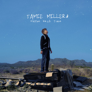 ดาวน์โหลดและฟังเพลง Maybe Next Time พร้อมเนื้อเพลงจาก Jamie Miller