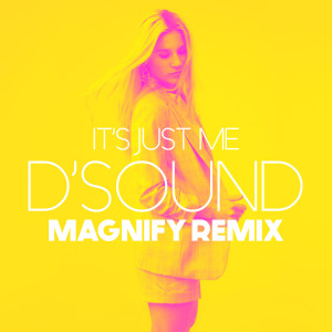 ดาวน์โหลดและฟังเพลง It's Just Me (Magnify Remix) พร้อมเนื้อเพลงจาก D'Sound