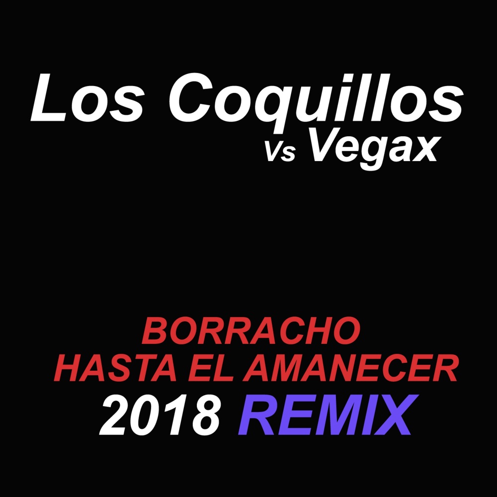 Borracho hasta el amanecer (2018 Vegax Remix)