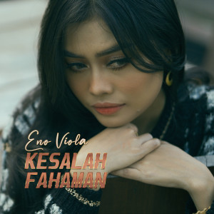 Dengarkan Kesalah Fahaman lagu dari Eno Viola dengan lirik
