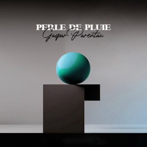收听Gaspar Parentau的Perle de Pluie歌词歌曲