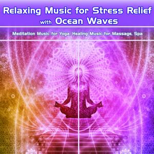Album Relaxing Music for Stress Relief with Ocean Waves: Meditation Music for Yoga, Healing Music for Massage, Spa from Einstein Nature Sounds Academy