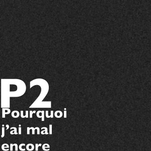 Album Pourquoi j’ai mal encore (Explicit) from P2