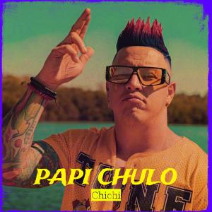 Listen to Papi Chulo (Explicit) song with lyrics from Chichi