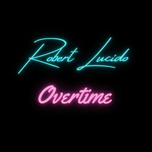 ดาวน์โหลดและฟังเพลง Overtime พร้อมเนื้อเพลงจาก Robert Lucido