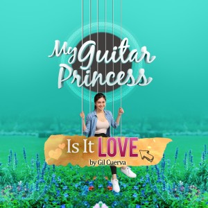 Dengarkan lagu Is It Love (My Guitar Princess Theme Song) nyanyian Gil Cuerva dengan lirik
