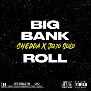 Jojo Solo的專輯BIG BANK ROLL (feat. Chedda) [Explicit]