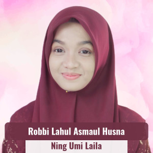 Listen to Robbi Lahul Asmaul Husna song with lyrics from Ning Umi Laila