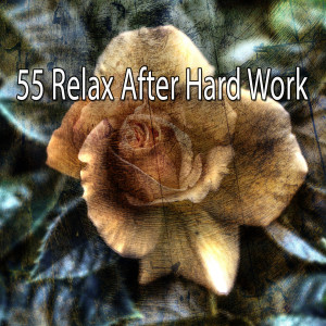 Album 55 Relax After Hard Work oleh Monarch Baby Lullaby Institute