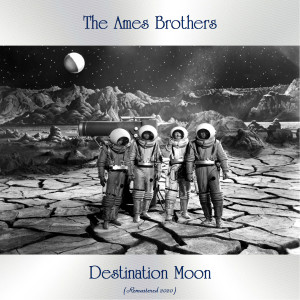The Ames Brothers的专辑Destination Moon (Remastered 2020)