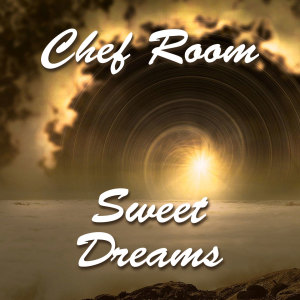 Dengarkan lagu Sweet Dreams nyanyian Chef Room dengan lirik